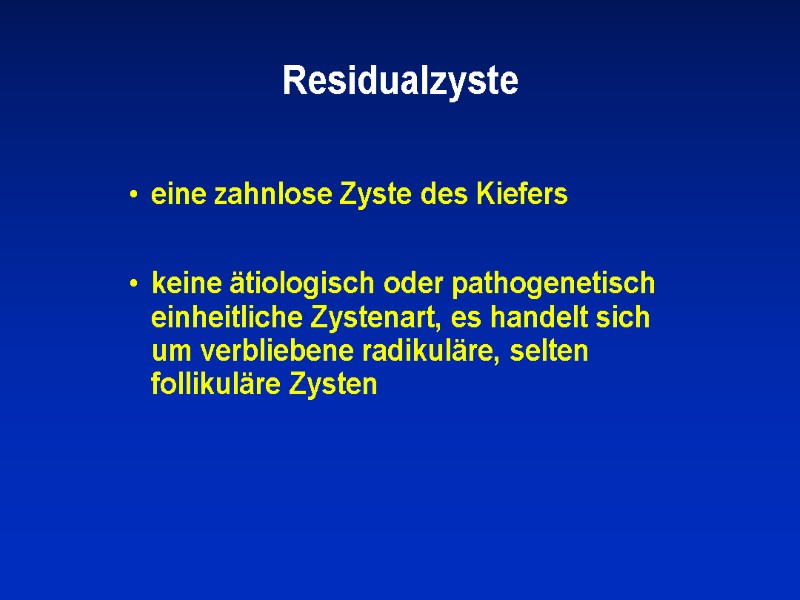 Residualzyste  eine zahnlose Zyste des Kiefers   keine ätiologisch oder pathogenetisch einheitliche